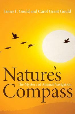 Nature's Compass: The Mystery of Animal Navigation by Carol Grant Gould, James L. Gould