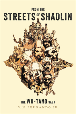 From the Streets of Shaolin: The Wu-Tang Saga by S. H. Fernando