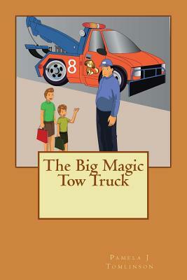 The Big Magic Tow Truck by Pamela J. Tomlinson