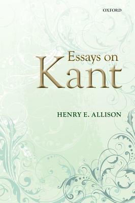 Essays on Kant by Henry E. Allison