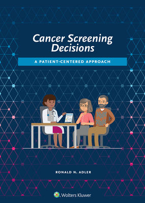 Cancer Screening Decisions: A Patient-Centered Approach by Ronald Adler