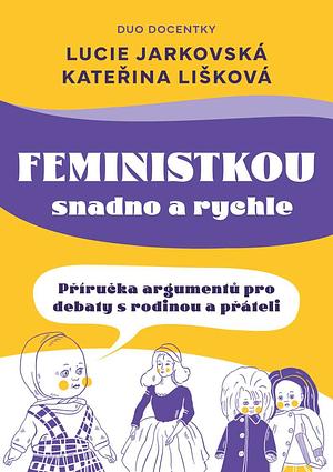 Feministkou snadno a rychle by Lucie Jarkovská, Kateřina Lišková