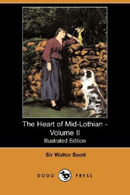 The Heart of Mid-Lothian - Volume II (Illustrated Edition) (Dodo Press) by Walter Scott