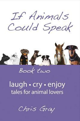 If Animals Could Speak: Book Two by Chris Gray