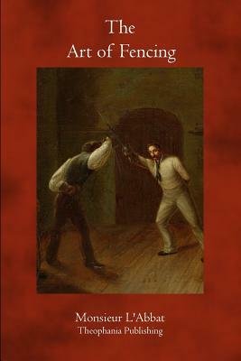 The Art of Fencing by Monsieur L'Abbat