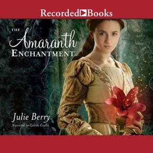 The Amaranth Enchantment by Julie Berry