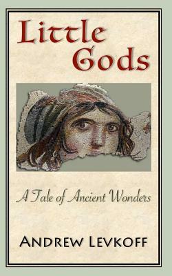 Little Gods: A Tale of Ancient Wonders by Andrew Levkoff