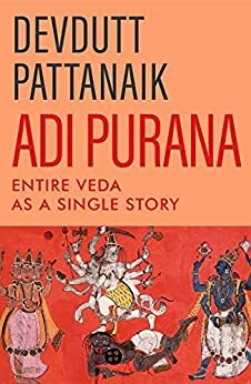 Adi Purana: Entire Veda as a Single Story by Devdutt Pattanaik
