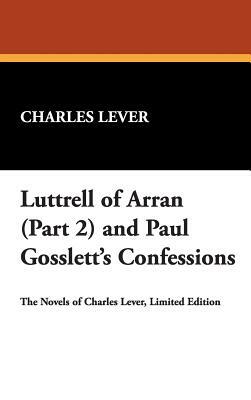Luttrell of Arran (Part 2) and Paul Gosslett's Confessions by Charles Lever