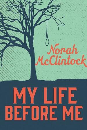 My Life Before Me by Norah McClintock