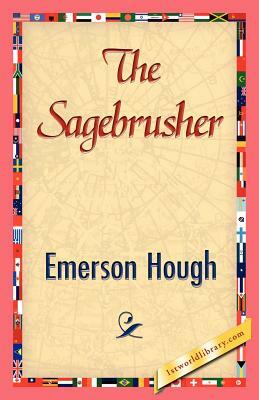 The Sagebrusher by Emerson Hough, Hough Emerson Hough