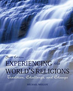 Experiencing the World's Religions: Tradition, Challenge and Change by Michael Molloy, Michael Molloy