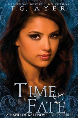 Time & Fate: The Hand of Kali #3 by T. G. Ayer