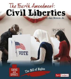 The Fourth Amendment: Civil Liberties by John Micklos Jr