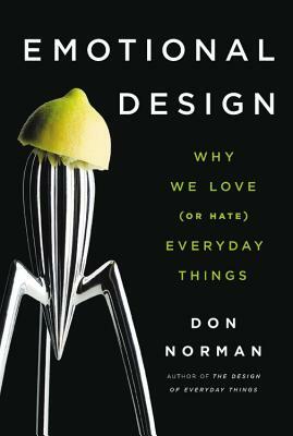 Emotional Design: Why We Love (or Hate) Everyday Things by Don Norman