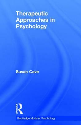 Therapeutic Approaches in Psychology by Sue Cave