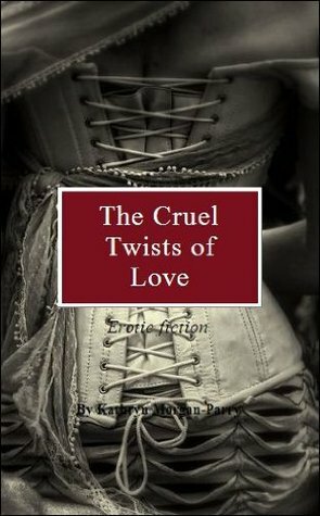 The Cruel Twists of Love by Kathryn Morgan Parry