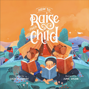 How to Raise Your Child by Gigo Alampay