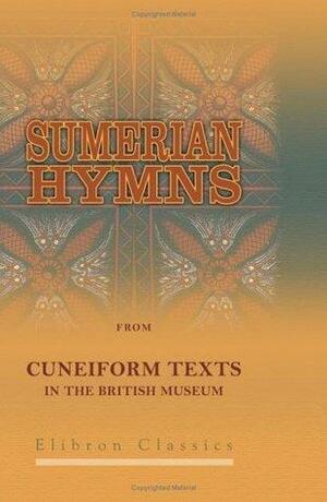 Sumerian Hymns from Cuneiform Texts in the British Museum: Transliteration, Translation and Commentary by Frederick Augustus Vanderburgh by Frederick Augustus Vanderburgh