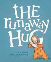 The Runaway Hug by Freya Blackwood, Nick Bland