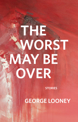 The Worst May Be Over by George Looney