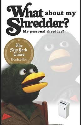 What about My Shredder?: My Personal Shredder? by Duck Guy, Duck Guy