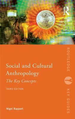 Social and Cultural Anthropology: The Key Concepts by Nigel Rapport