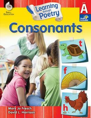 Learning Through Poetry: Consonants (Level A): Consonants [With 2 CDs] by Mary Jo Fresch, David L. Harrison