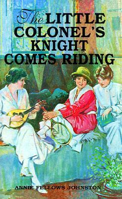 The Little Colonel's Knight Comes Riding by Annie Johnston