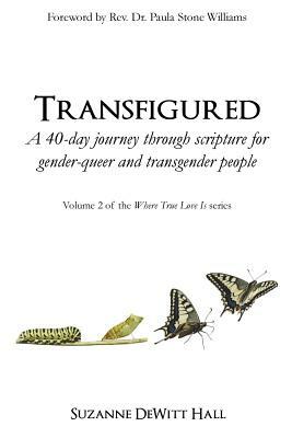 Transfigured: A 40-Day Journey Through Scripture for Gender-Queer and Transgender People by Suzanne DeWitt Hall
