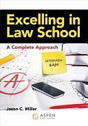 Excelling in Law School: A Complete Approach by Jason C. Miller