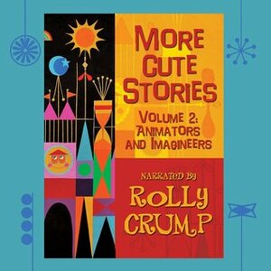 Animators and Imagineers by Rolly Crump
