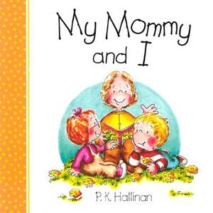 My Mommy and I: P.K. Hallinan by P. K. Hallinan