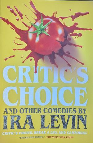 Critic's Choice and Other Comedies: Break a Leg, Cantorial, and Critic's Choice by Ira Levin