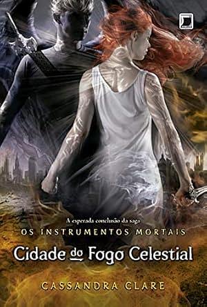 Cidade do fogo celestial by Cassandra Clare