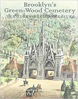 Brooklyn's Green-Wood Cemetery: New York's Buried Treasure by Jeffrey I. Richman