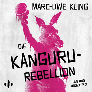 Ein pinkes Känguru mit hochgerecktem Arm mit Boxhandschuh prangt als Graffiti an einer Wand Dazu sieht man den Titel "Die Känguru-Rebellion", den Autorennamen "Marc-Uwe Kling", das Logo von Hörbuch Hamburg, sowie die Worte "live und ungekürzt". 