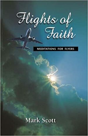 Flights of Faith: Meditations for Flyers by Mark Scott