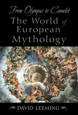 From Olympus to Camelot: The World of European Mythology by David Leeming