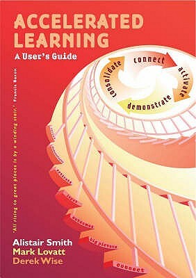 Accelerated Learning: A User's Guide by Mark Lovatt, Derek Wise, Alistair Smith