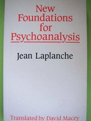 New Foundations for Psychoanalysis by Jean Laplanche
