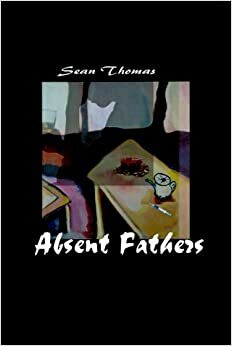 Absent Fathers by Sean Thomas