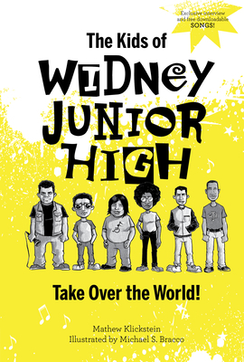 The Kids of Widney Junior High Take Over the World! by Mathew Klickstein