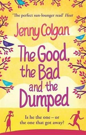 The Good, the Bad and the Dumped by Jenny Colgan by Jenny Colgan, Jenny Colgan