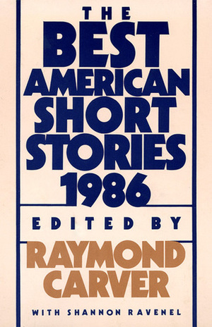 The Best American Short Stories 1986 by Shannon Ravenel, Raymond Carver