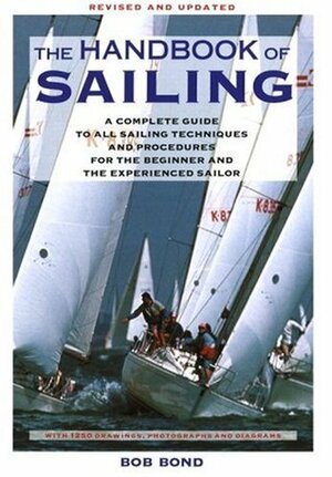 The Handbook Of Sailing by Bob Bond