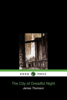 The City of Dreadful Night (Dodo Press) by James Thomson, Thomson James Thomson