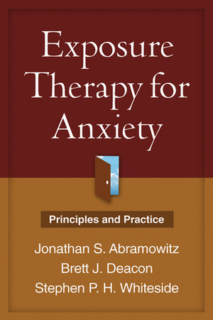 Exposure Therapy for Anxiety: Principles and Practice by Brett J. Deacon, Brett Jason Deacon, Stephen P.H. Whiteside, Jonathan S. Abramowitz