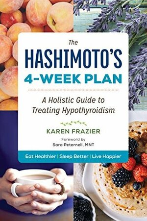 The Hashimoto's 4-Week Plan: A Holistic Guide to Treating Hypothyroidism by Karen Frazier