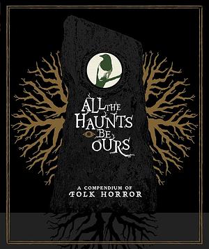 All the Haunts Be Ours by Kier-La Janisse